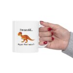 I'm so old... my pet "Rex" was a T- (Sarcastic/Funny) Ceramic Coffee Mug - Image 5