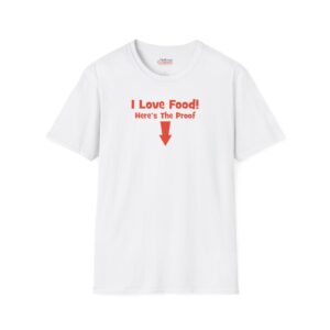 I Love Food, Here's The Proof (Sarcastic/Funny) Unisex Jersey Short Sleeve T-Shirt