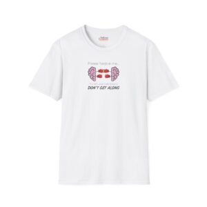 Please Forgive Me... My Left And Right Brains Don't Get Along Sarcastic/Funny/Humorous Graphic T-Shirt